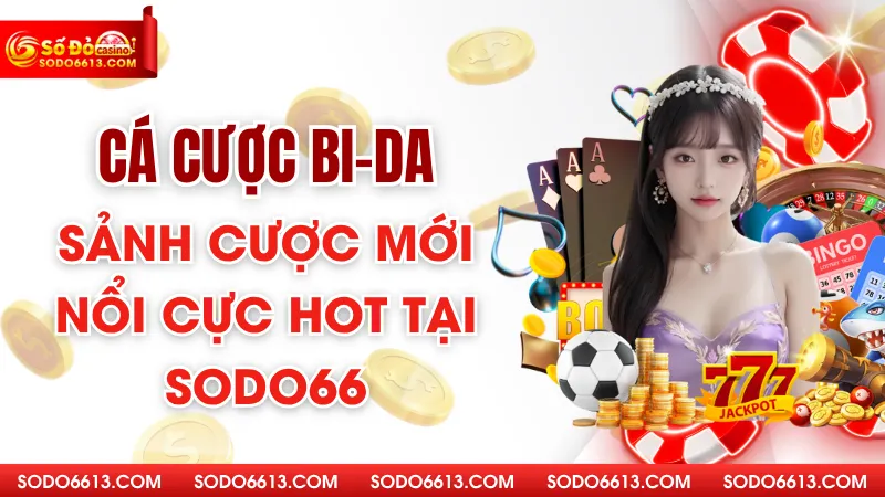 Cá Cược Bi-da - Sảnh Cược Mới Nổi Cực Hot Tại Sodo66