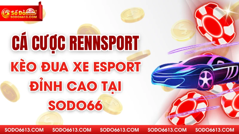 Cá Cược Rennosport - Kèo Đua Xe Esport Đỉnh Cao Tại Sodo66