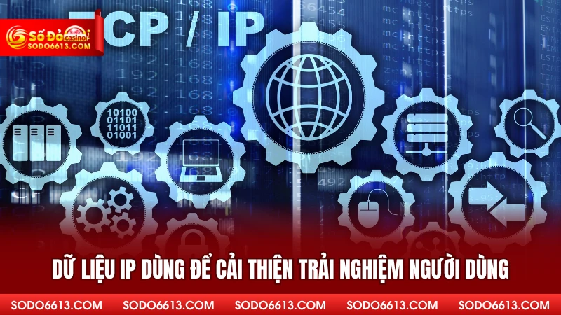 Dữ liệu IP dùng để cải thiện trải nghiệm người dùng