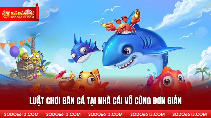 Luật chơi bắn cá tại nhà cái vô cùng đơn giản