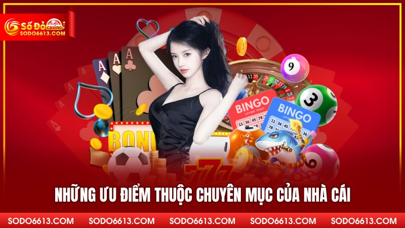 Những ưu điểm thuộc chuyên mục của nhà cái