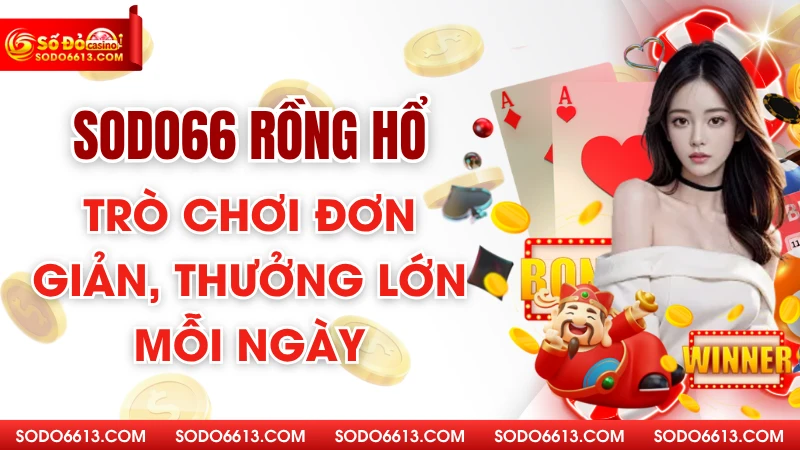 Sodo66 Rồng Hổ - Trò Chơi Đơn Giản, Thưởng Lớn Mỗi Ngày